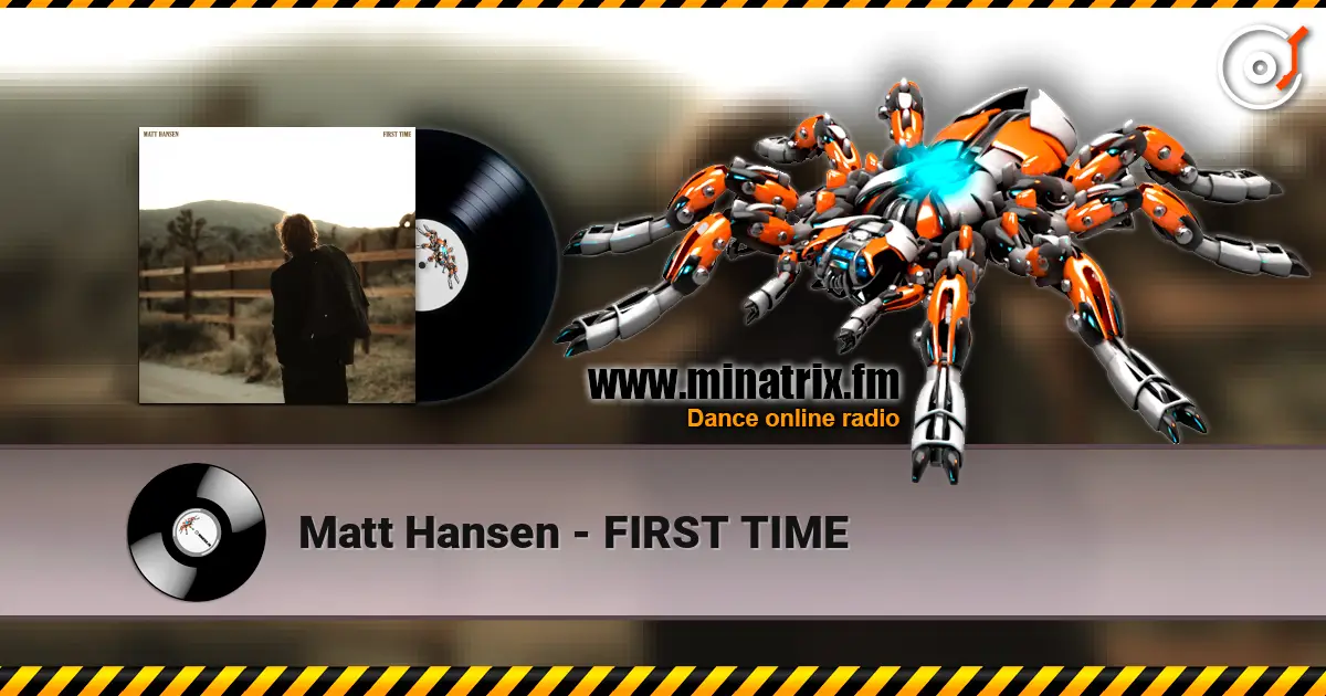 Matt Hansen - FIRST TIME online in hoher Qualität hören | Minatrix.FM