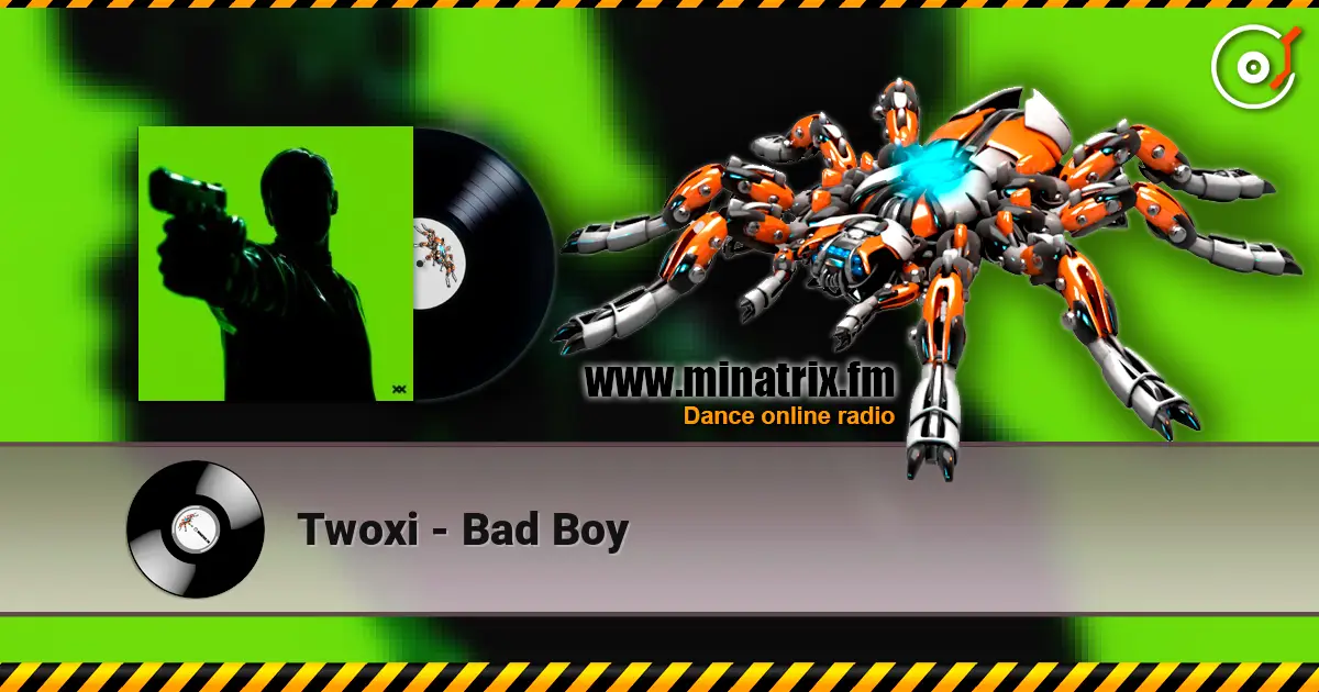 Twoxi - Bad Boy online in hoher Qualität hören | Minatrix.FM