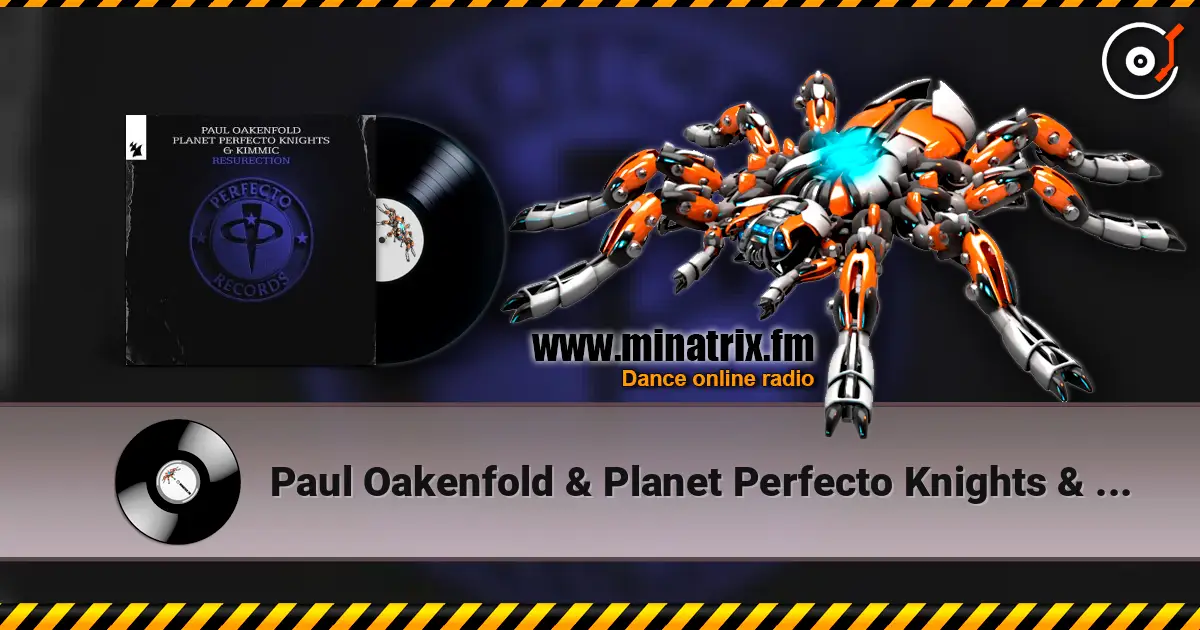 Paul Oakenfold & Planet Perfecto Knights & KIMMIC - ResuRection online in hoher Qualität hören | Minatrix.FM