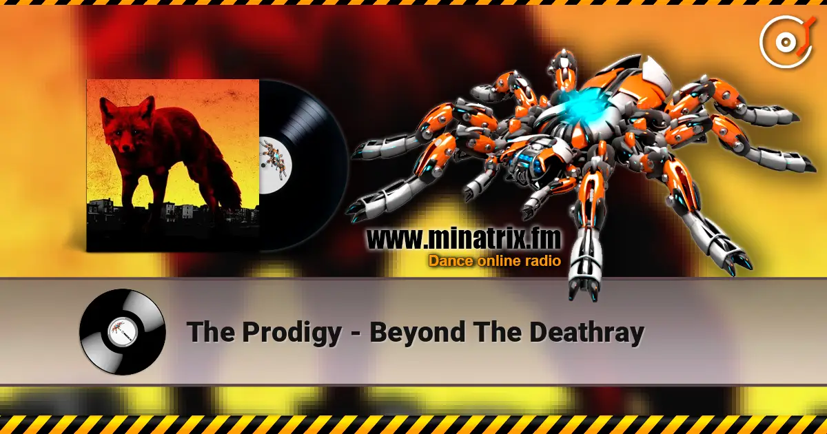 The Prodigy - Beyond The Deathray online in hoher Qualität hören | Minatrix.FM