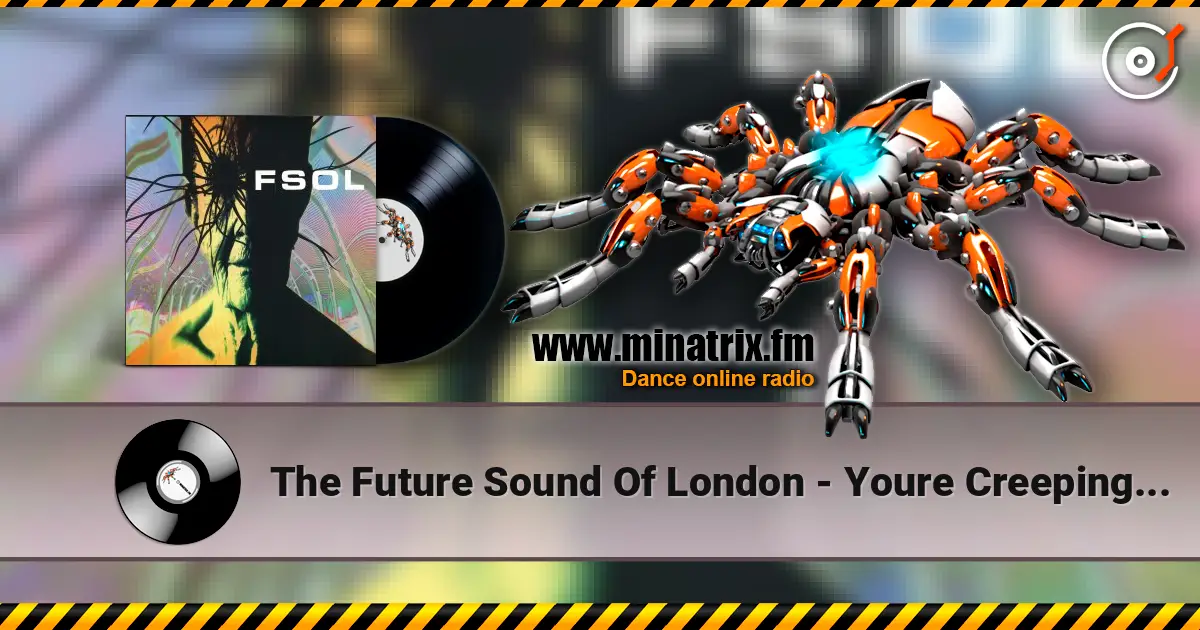 The Future Sound Of London - Youre Creeping Me Out online in hoher Qualität hören | Minatrix.FM