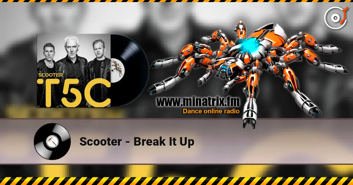 Scooter - Break It Up online in hoher Qualität hören | Minatrix.FM