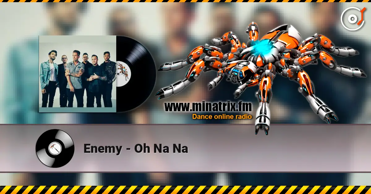 Enemy - Oh Na Na online in hoher Qualität hören | Minatrix.FM