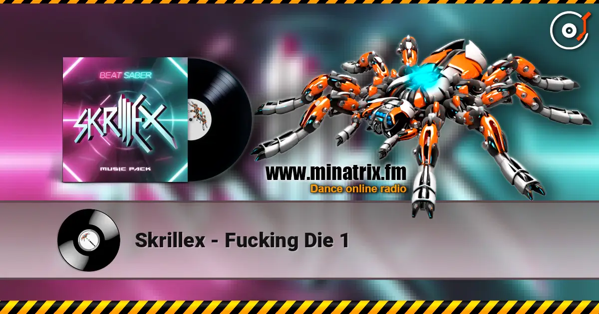 Skrillex - Fucking Die 1 online in hoher Qualität hören | Minatrix.FM