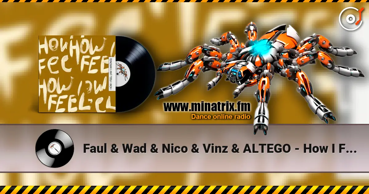 Faul & Wad & Nico & Vinz & ALTEGO - How I Feel (Am I Wrong) online in hoher Qualität hören | Minatrix.FM