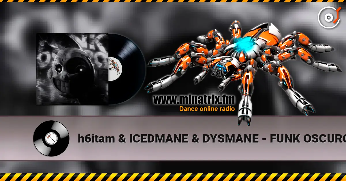 h6itam & ICEDMANE & DYSMANE - FUNK OSCURO online in hoher Qualität hören | Minatrix.FM
