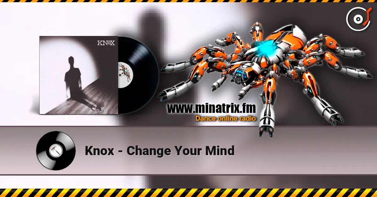 Knox - Change Your Mind online in hoher Qualität hören | Minatrix.FM