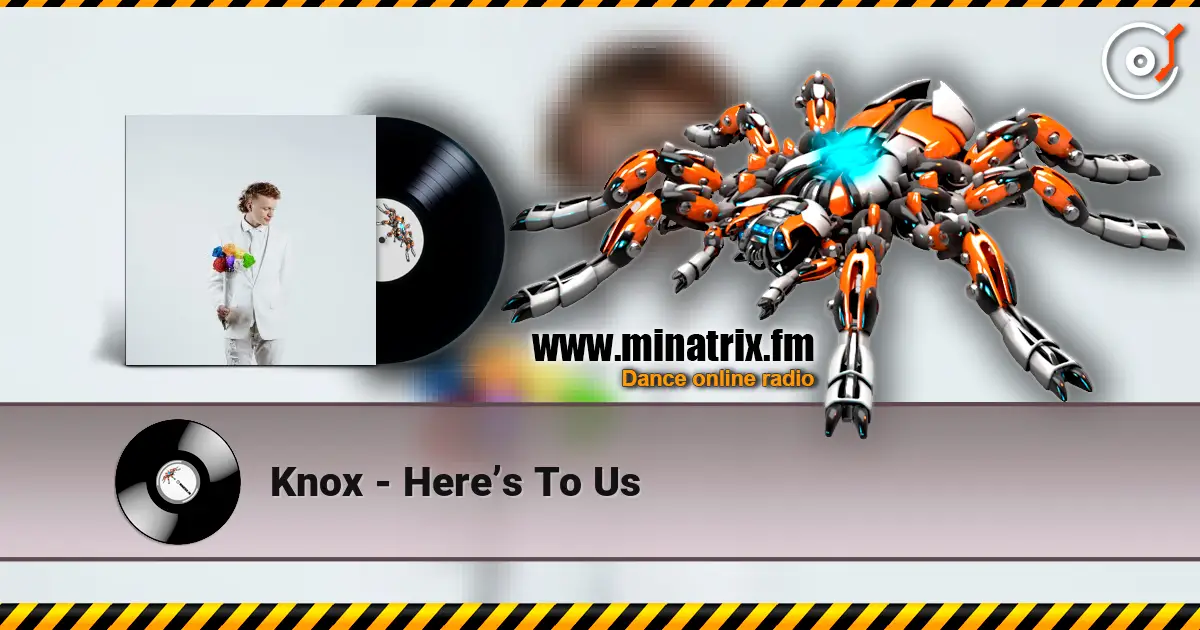 Knox - Here’s To Us online in hoher Qualität hören | Minatrix.FM