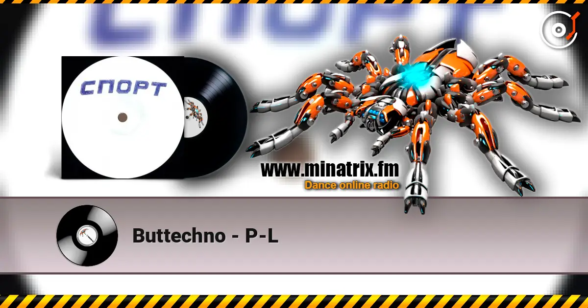 Buttechno - P-L online in hoher Qualität hören | Minatrix.FM