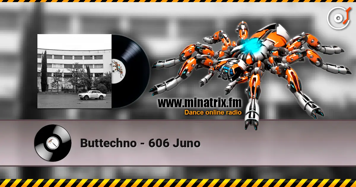 Buttechno - 606 Juno online in hoher Qualität hören | Minatrix.FM
