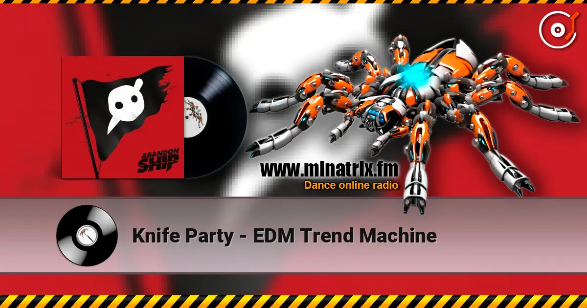 Knife Party - EDM Trend Machine online in hoher Qualität hören | Minatrix.FM