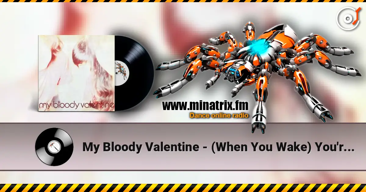 My Bloody Valentine - (When You Wake) You're Still In A Dream online in hoher Qualität hören | Minatrix.FM
