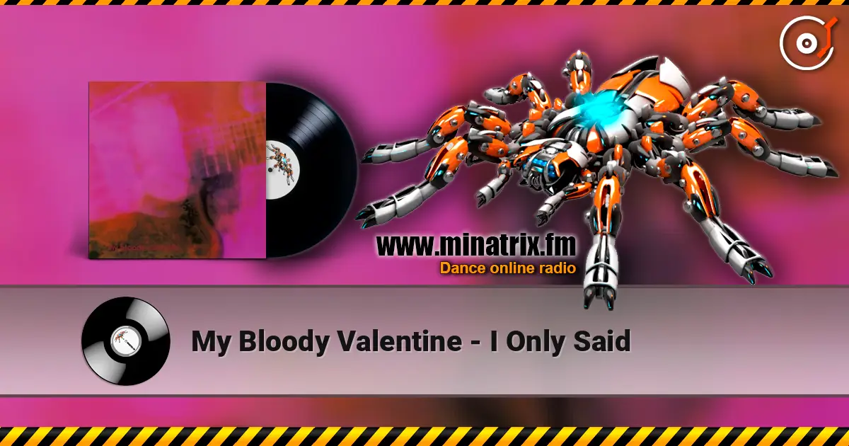 My Bloody Valentine - I Only Said online in hoher Qualität hören | Minatrix.FM