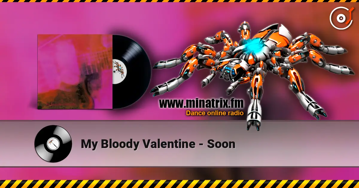 My Bloody Valentine - Soon online in hoher Qualität hören | Minatrix.FM