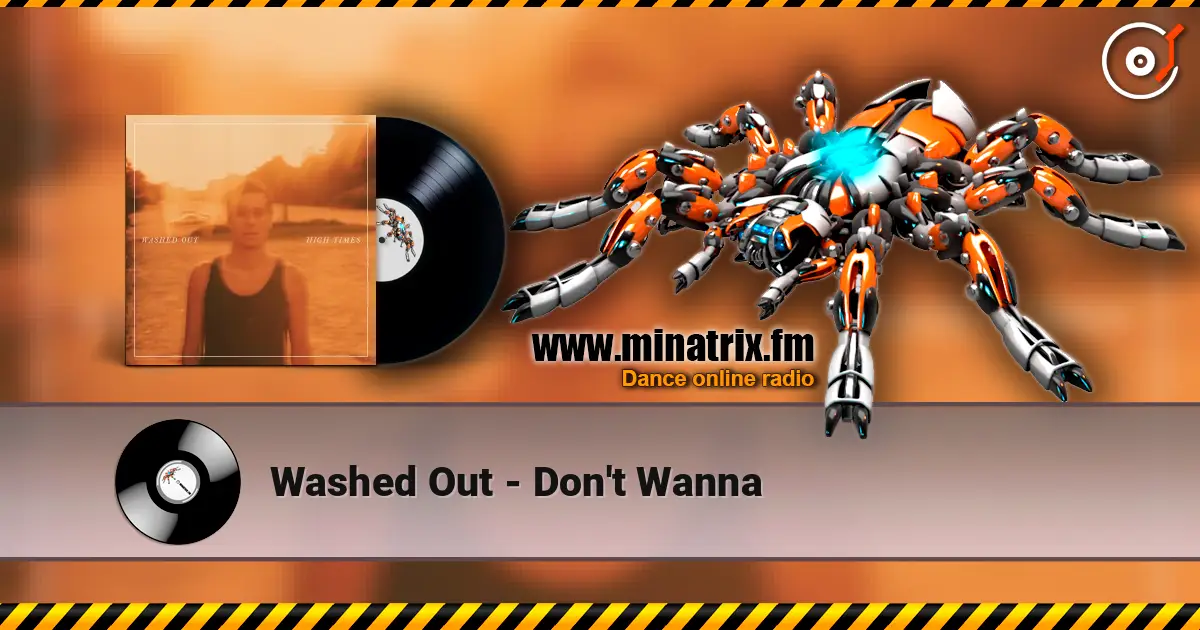 Washed Out - Don't Wanna online in hoher Qualität hören | Minatrix.FM