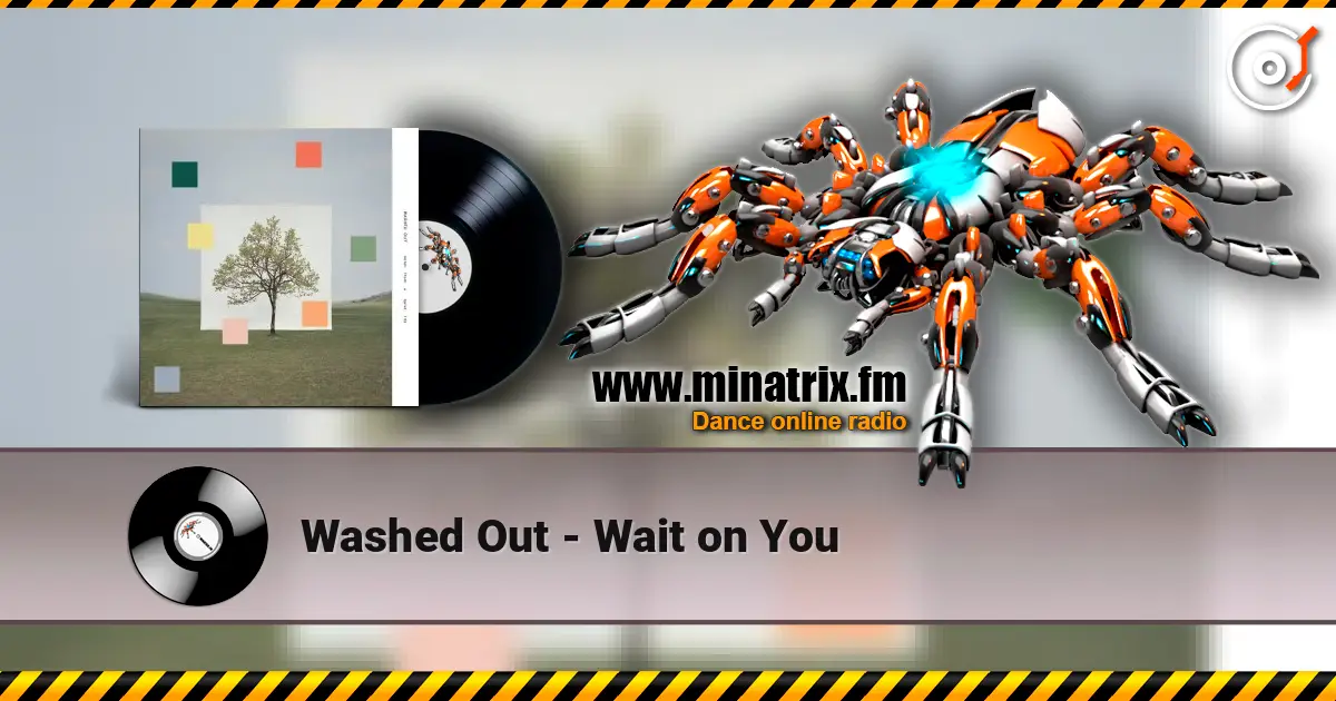 Washed Out - Wait on You online in hoher Qualität hören | Minatrix.FM