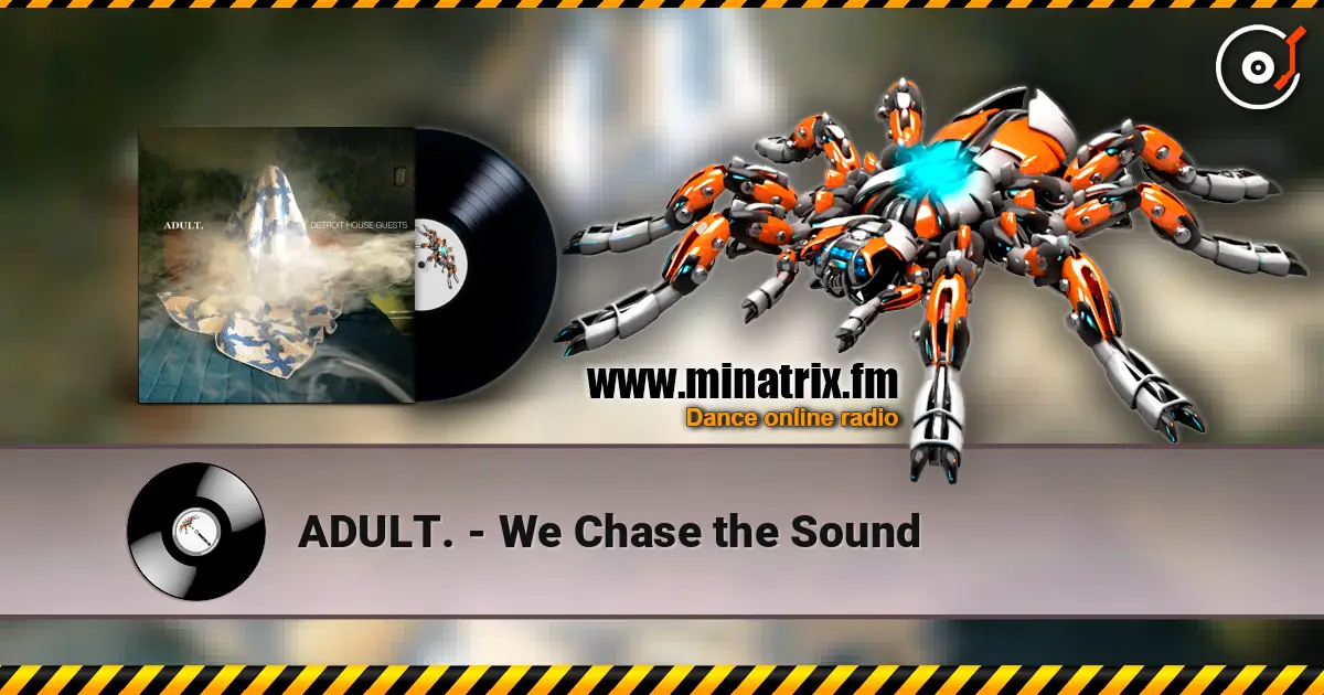 ADULT. - We Chase the Sound online in hoher Qualität hören | Minatrix.FM