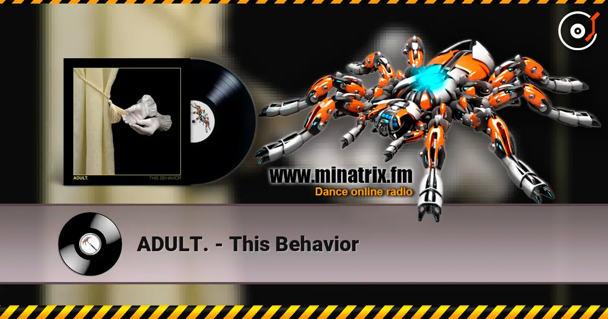 ADULT. - This Behavior online in hoher Qualität hören | Minatrix.FM
