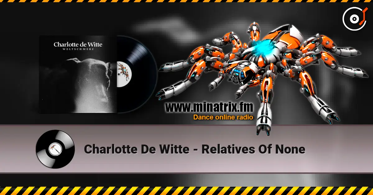 Charlotte De Witte - Relatives Of None online in hoher Qualität hören | Minatrix.FM
