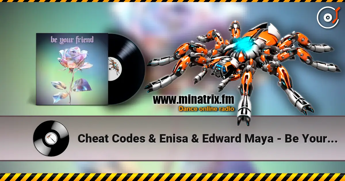 Cheat Codes & Enisa & Edward Maya - Be Your Friend online in hoher Qualität hören | Minatrix.FM
