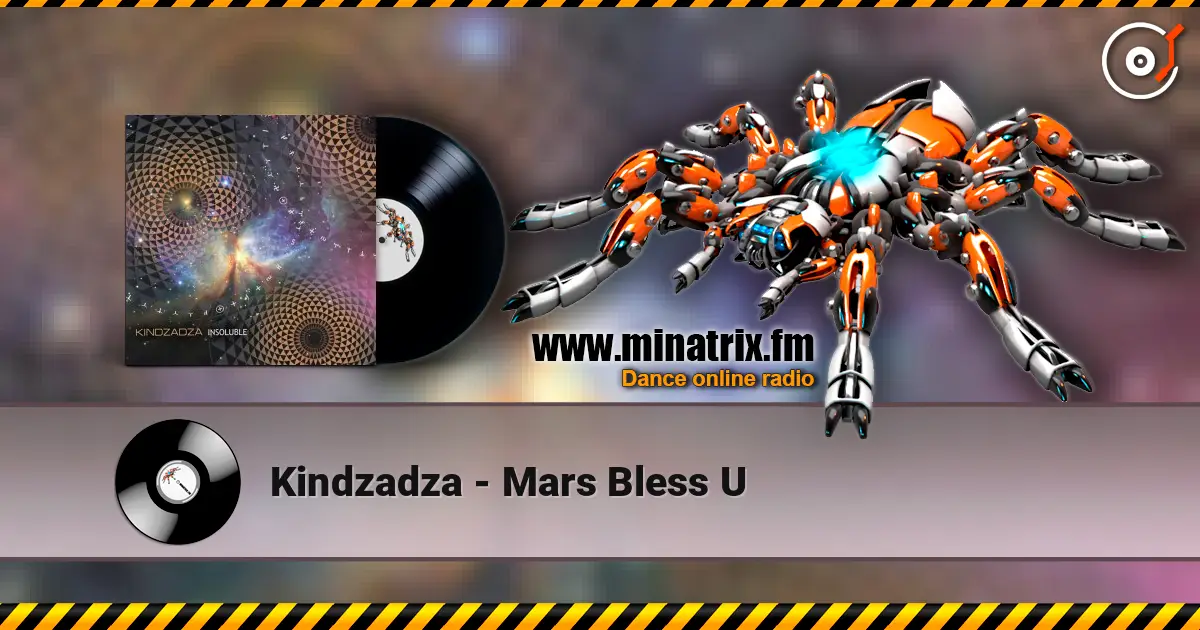 Kindzadza - Mars Bless U online in hoher Qualität hören | Minatrix.FM