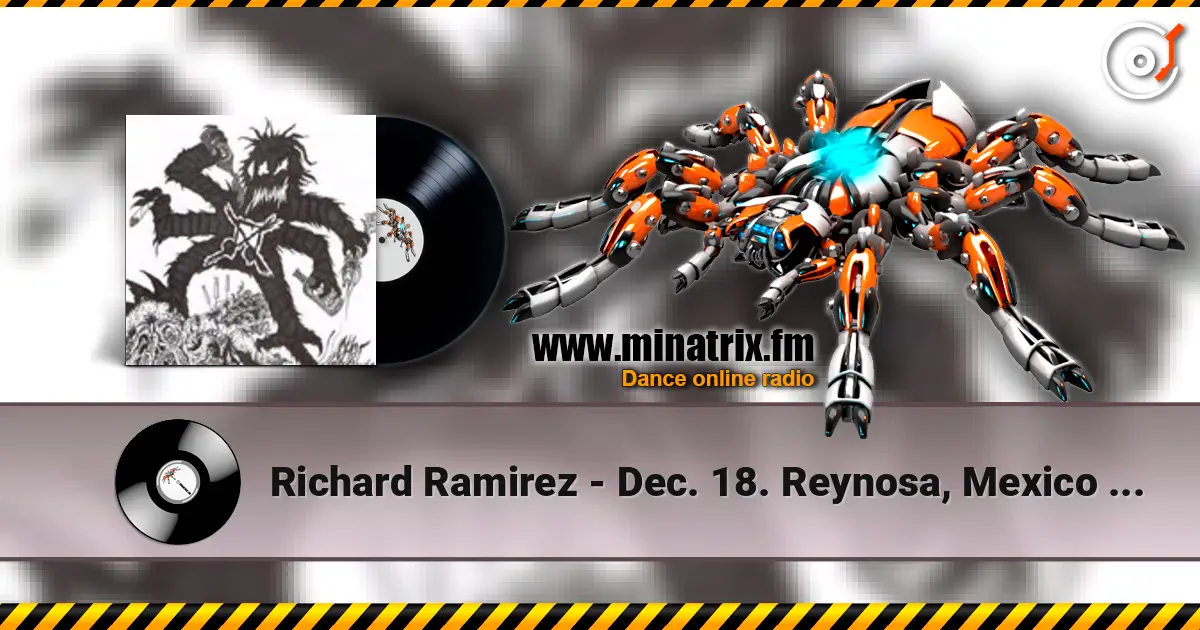 Richard Ramirez - Dec. 18. Reynosa, Mexico At Club Terminales online in hoher Qualität hören | Minatrix.FM
