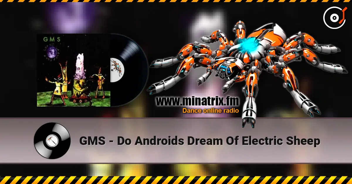 GMS - Do Androids Dream Of Electric Sheep online in hoher Qualität hören | Minatrix.FM