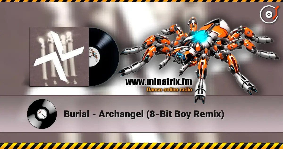 Burial - Archangel (8-Bit Boy Remix) online in hoher Qualität hören | Minatrix.FM