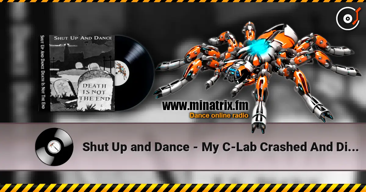 Shut Up and Dance - My C-Lab Crashed And Did This online in hoher Qualität hören | Minatrix.FM