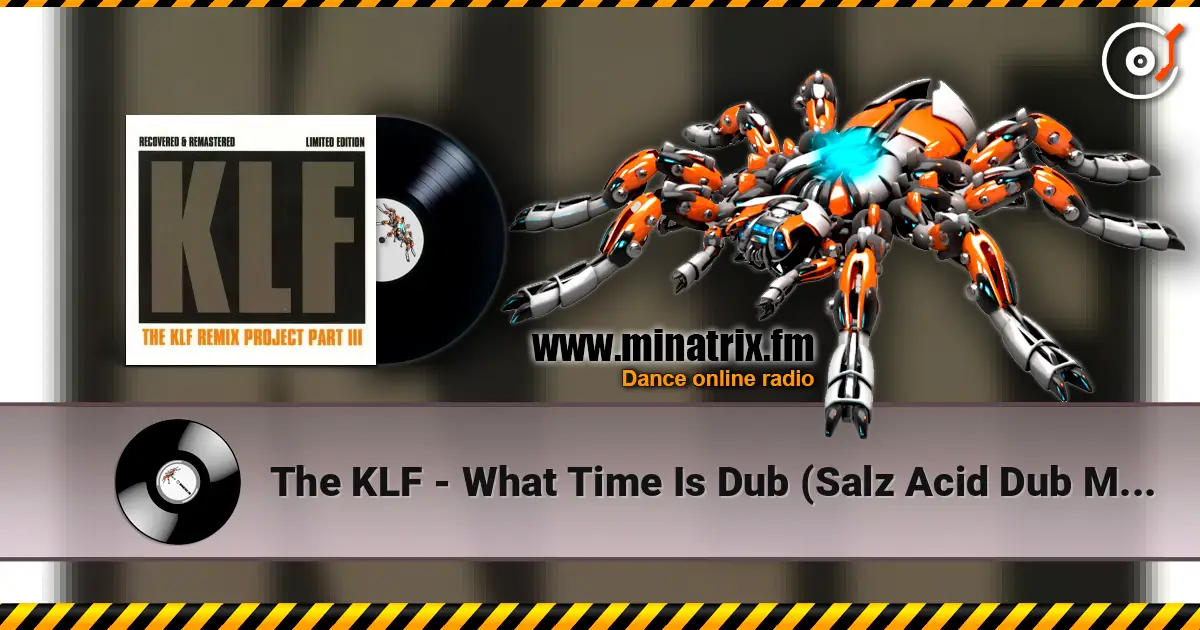 The KLF - What Time Is Dub (Salz Acid Dub Mix) online in hoher Qualität hören | Minatrix.FM