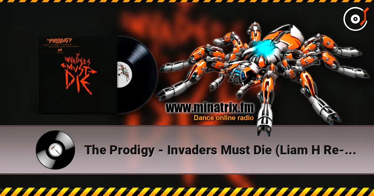 The Prodigy - Invaders Must Die (Liam H Re-Amped Version) online in hoher Qualität hören | Minatrix.FM
