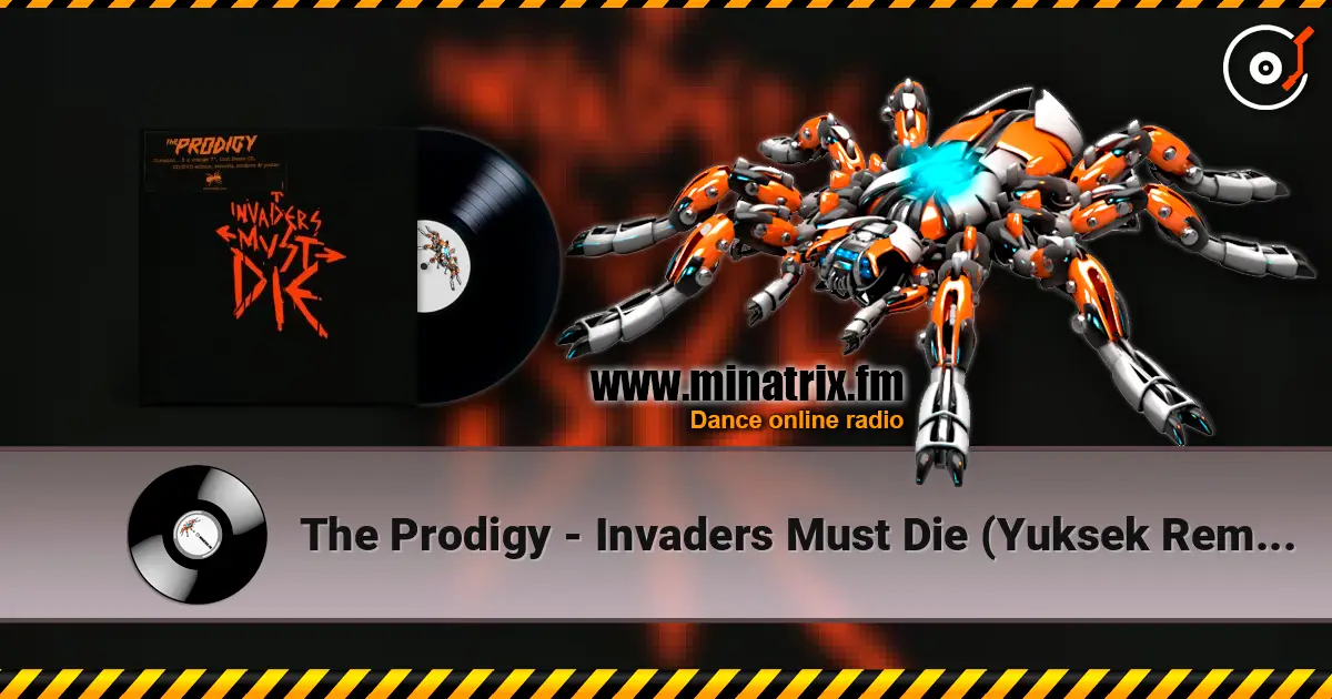 The Prodigy - Invaders Must Die (Yuksek Remix) online in hoher Qualität hören | Minatrix.FM