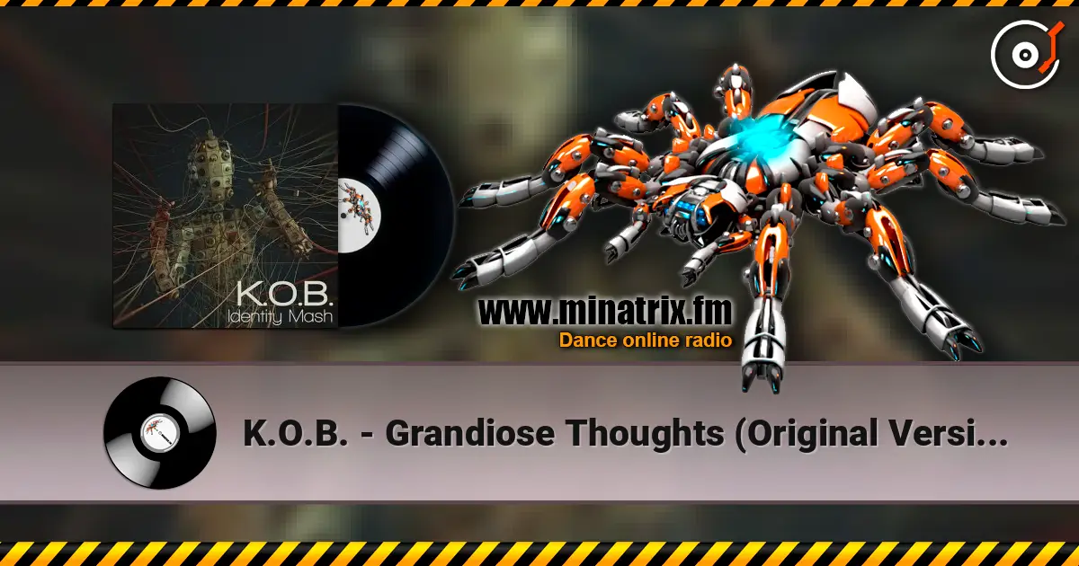 K.O.B. - Grandiose Thoughts (Original Version) online in hoher Qualität hören | Minatrix.FM