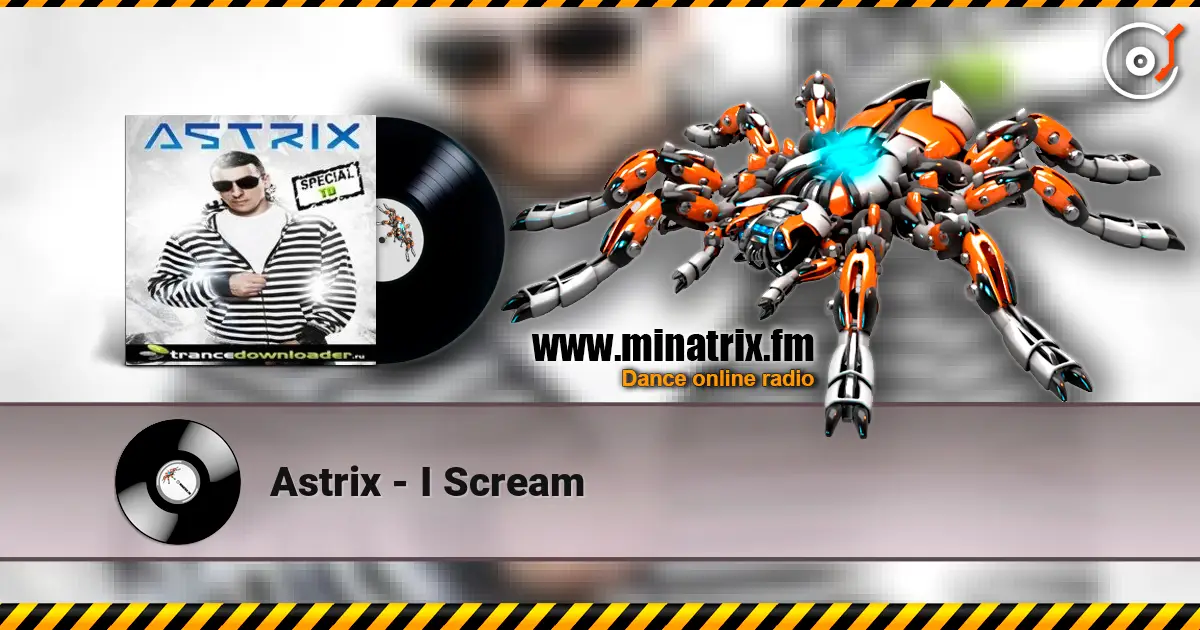Astrix - I Scream online in hoher Qualität hören | Minatrix.FM