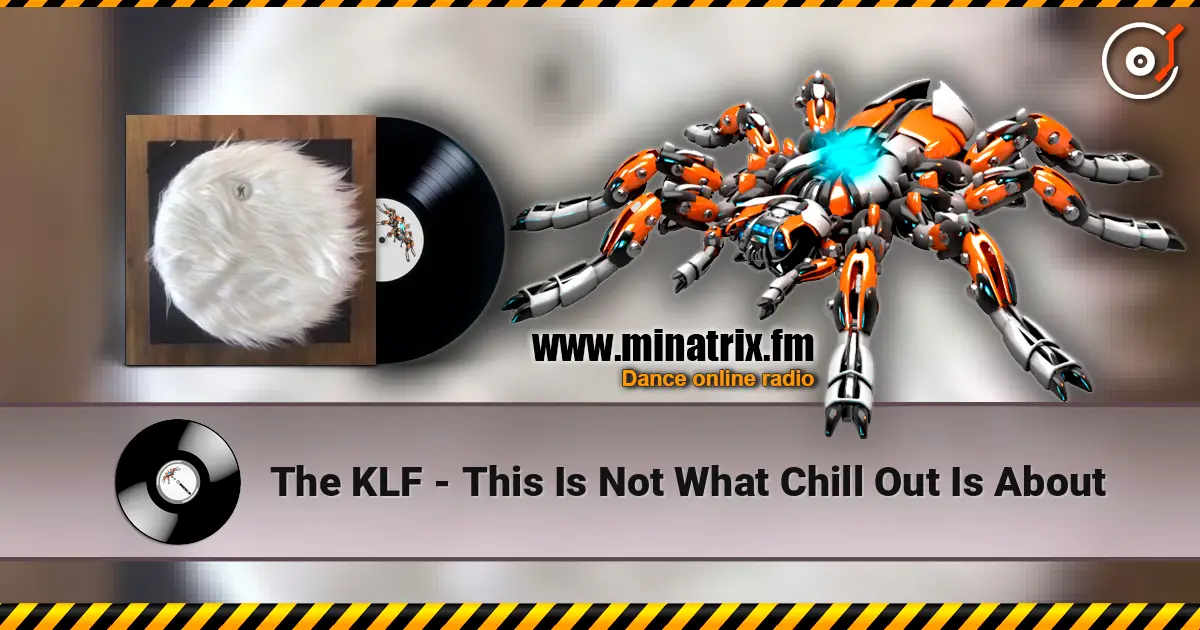The KLF - This Is Not What Chill Out Is About online in hoher Qualität hören | Minatrix.FM
