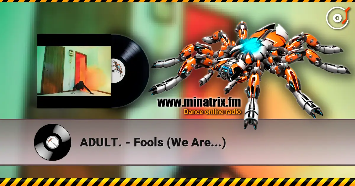 ADULT. - Fools (We Are...) online in hoher Qualität hören | Minatrix.FM
