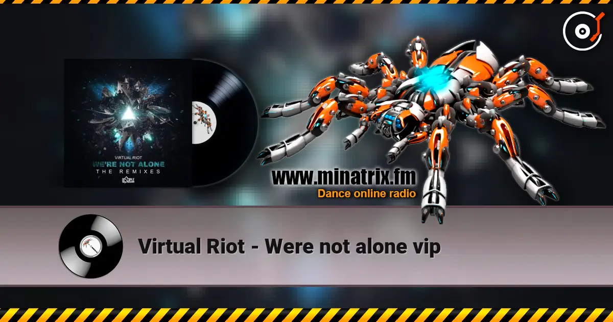 Virtual Riot - Were not alone vip online in hoher Qualität hören | Minatrix.FM