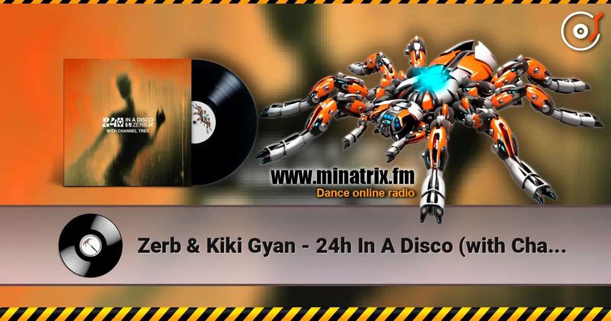 Zerb & Kiki Gyan - 24h In A Disco (with Channel Tres) online in hoher Qualität hören | Minatrix.FM