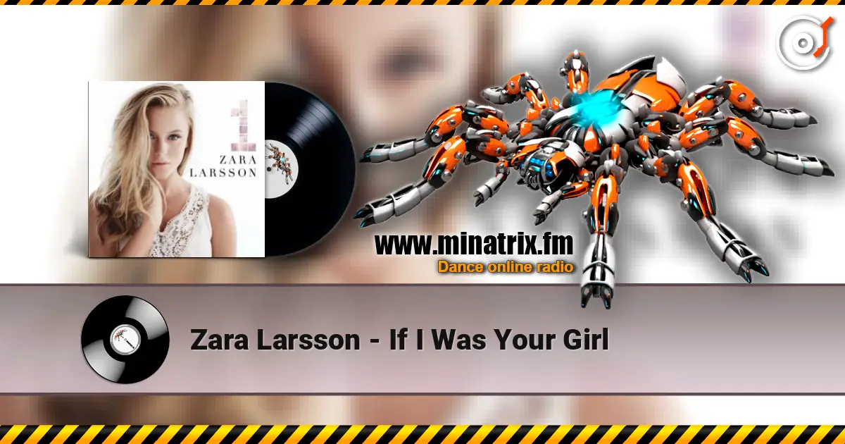 Zara Larsson - If I Was Your Girl online in hoher Qualität hören | Minatrix.FM