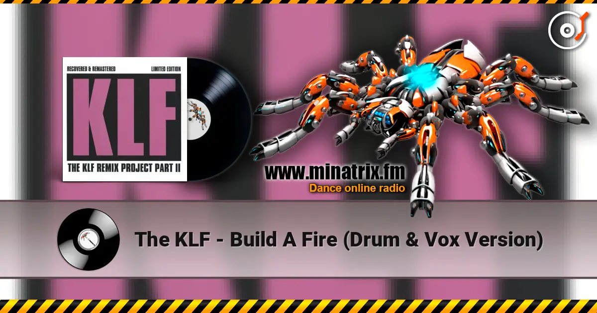 The KLF - Build A Fire (Drum & Vox Version) online in hoher Qualität hören | Minatrix.FM