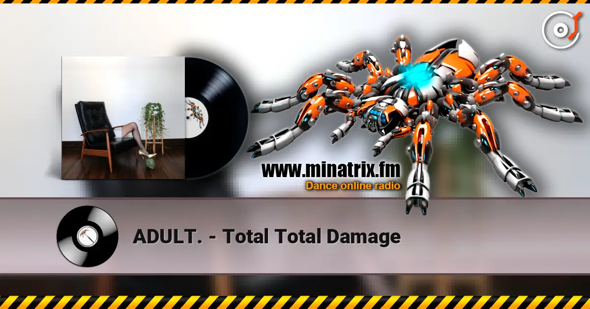 ADULT. - Total Total Damage online in hoher Qualität hören | Minatrix.FM