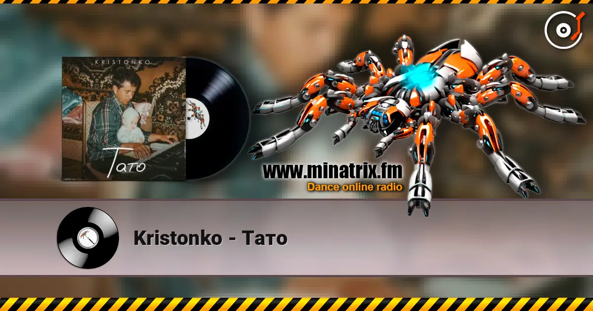 Kristonko - Тато online in hoher Qualität hören | Minatrix.FM