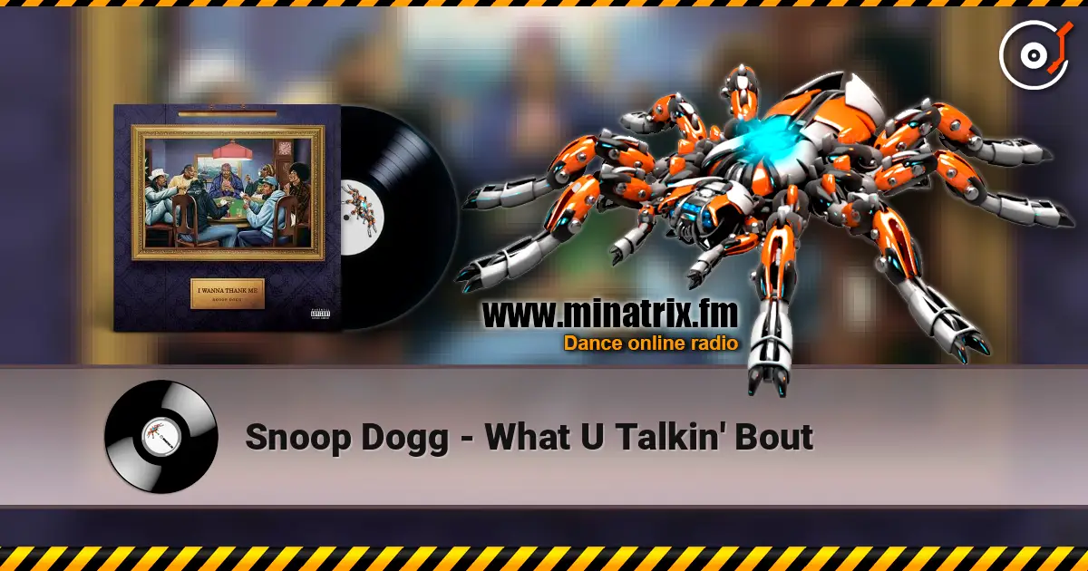 Snoop Dogg - What U Talkin' Bout online in hoher Qualität hören | Minatrix.FM