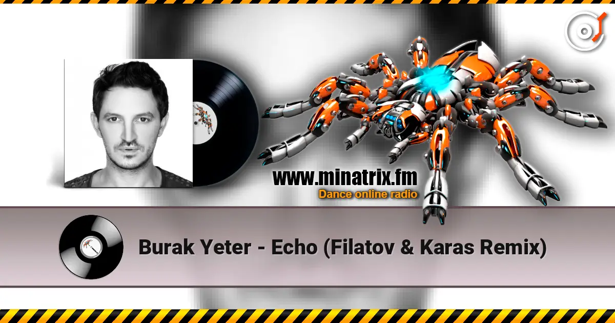 Burak Yeter - Echo (Filatov & Karas Remix) online in hoher Qualität hören | Minatrix.FM