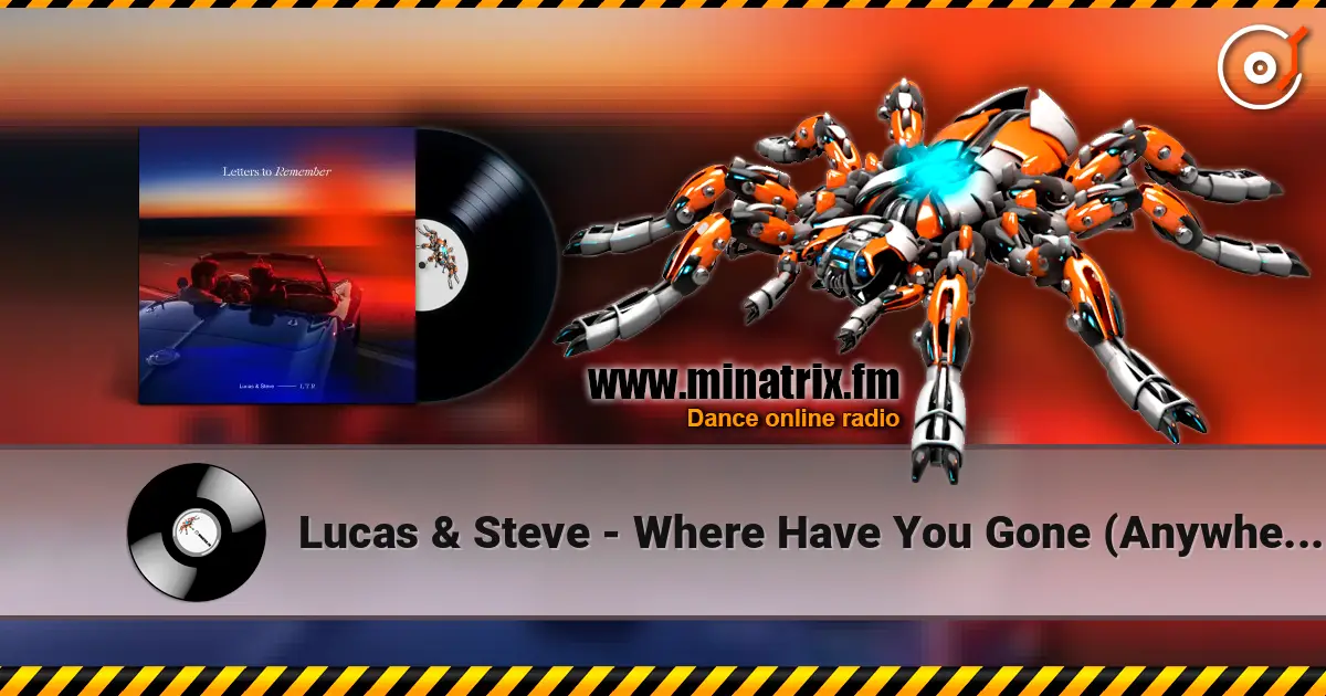 Lucas & Steve - Where Have You Gone (Anywhere) online in hoher Qualität hören | Minatrix.FM