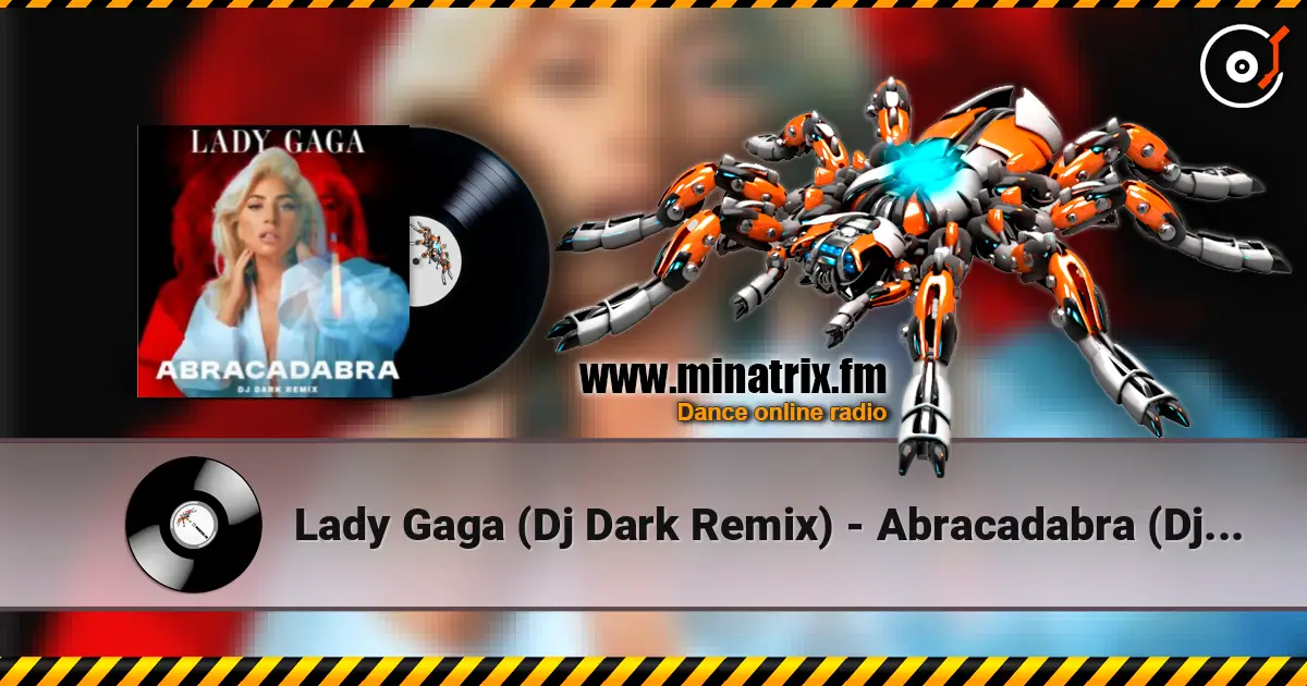 Lady  Gaga (Dj Dark Remix) - Abracadabra (Dj Dark Remix) online in hoher Qualität hören | Minatrix.FM