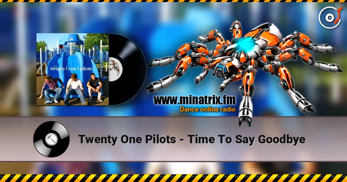 Twenty One Pilots - Time To Say Goodbye online in hoher Qualität hören | Minatrix.FM