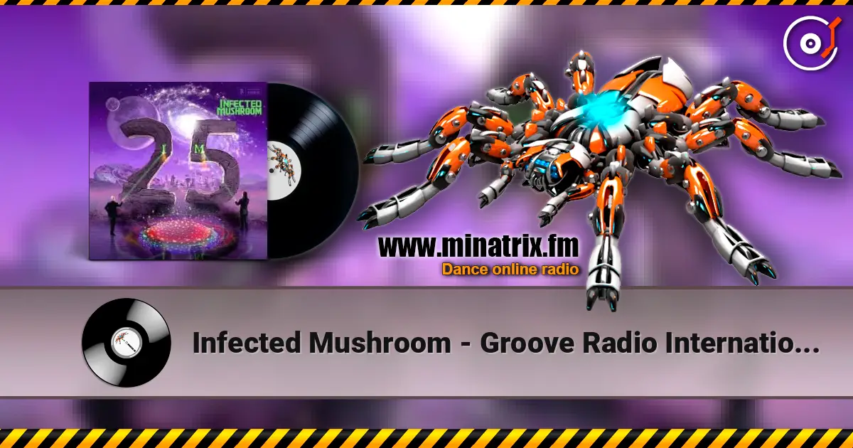 Infected Mushroom - Groove Radio International online in hoher Qualität hören | Minatrix.FM