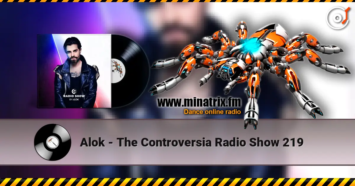 Alok - The Controversia Radio Show 219 online in hoher Qualität hören | Minatrix.FM