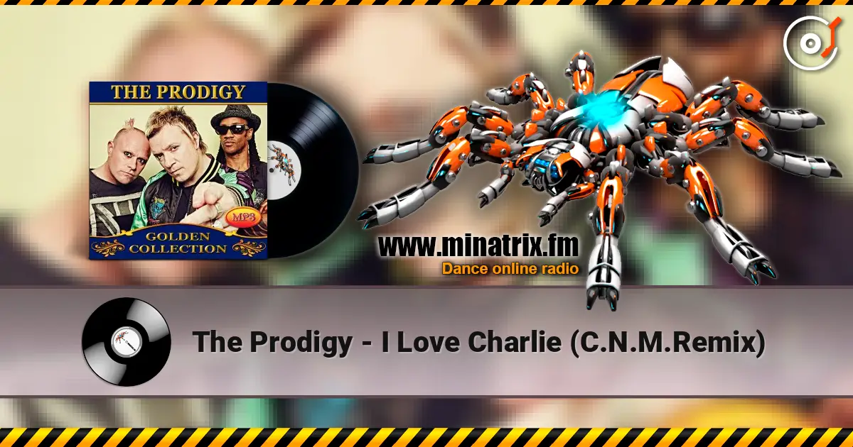 The Prodigy - I Love Charlie (C.N.M.Remix) online in hoher Qualität hören | Minatrix.FM